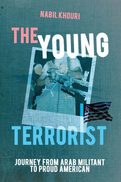 The young terrorist journey from arab militant to proud american nabil khouri
